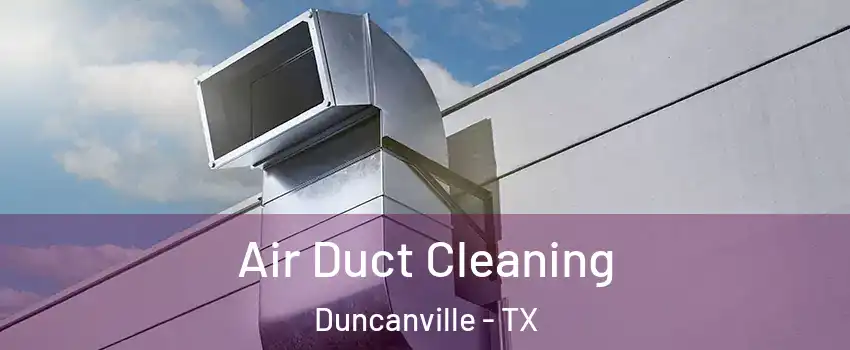  Air Duct Cleaning Duncanville - TX
