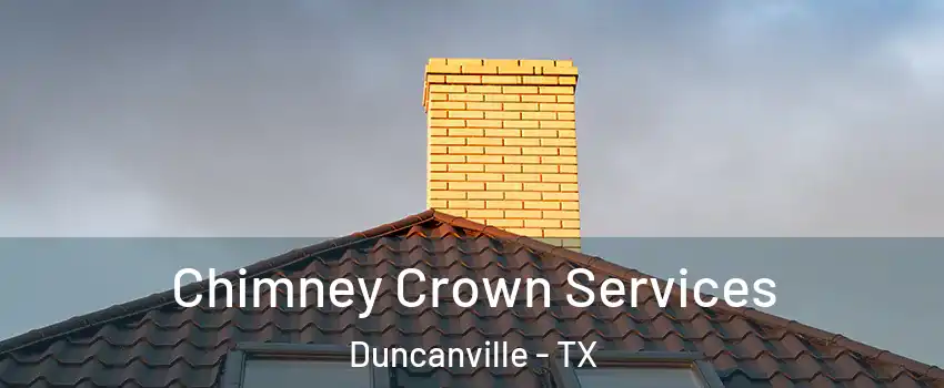 Chimney Crown Services Duncanville - TX