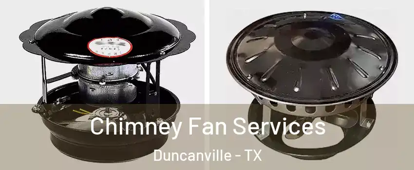  Chimney Fan Services Duncanville - TX