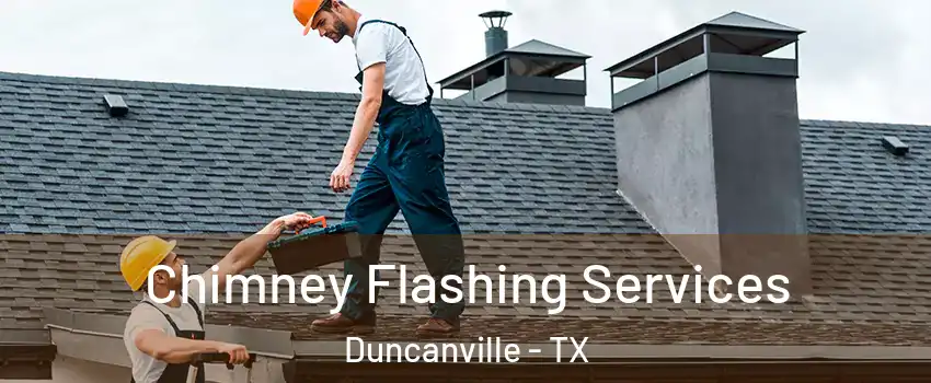 Chimney Flashing Services Duncanville - TX