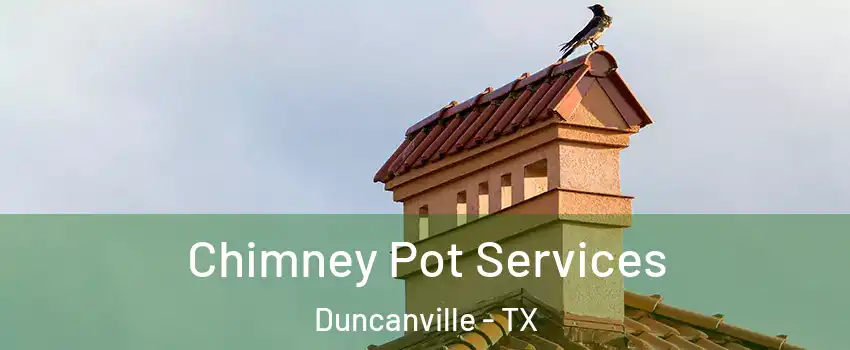  Chimney Pot Services Duncanville - TX