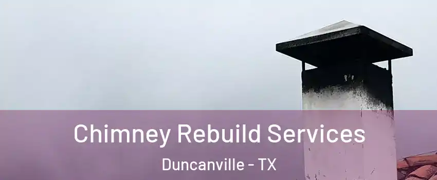  Chimney Rebuild Services Duncanville - TX