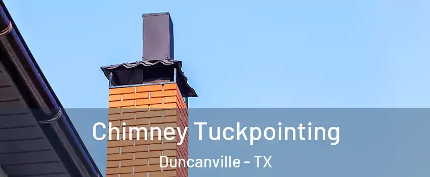  Chimney Tuckpointing Duncanville - TX
