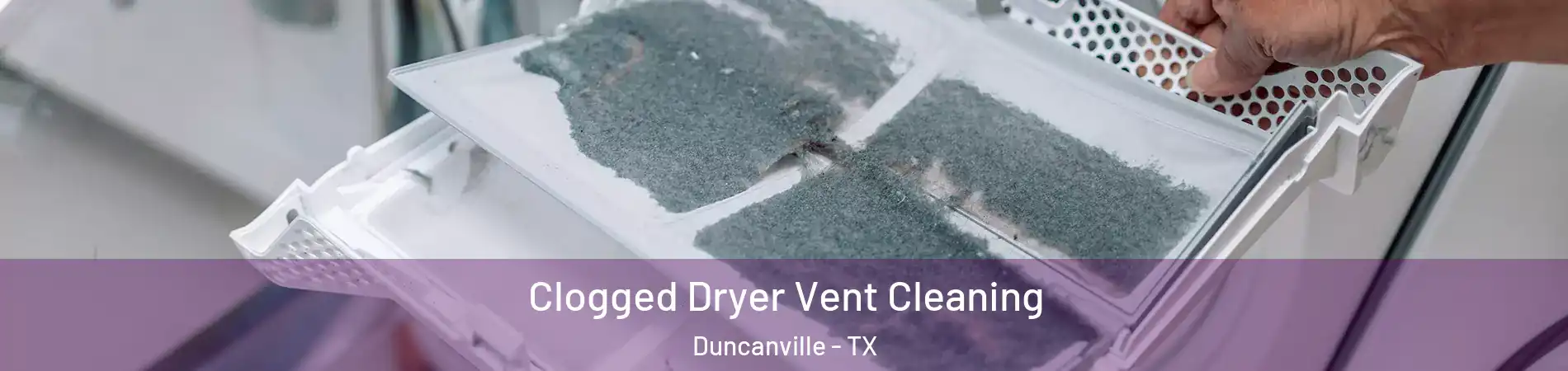  Clogged Dryer Vent Cleaning Duncanville - TX