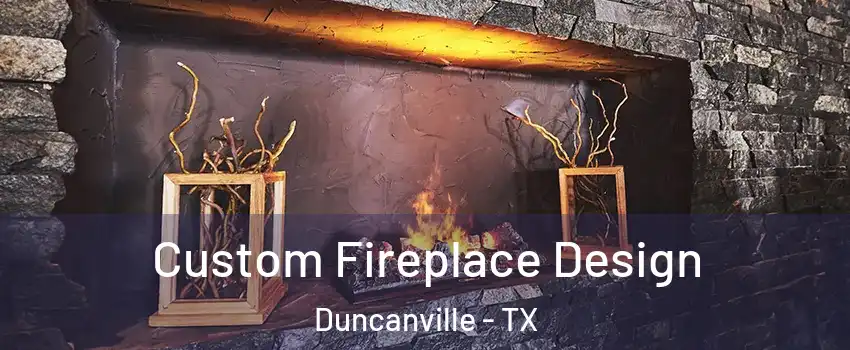  Custom Fireplace Design Duncanville - TX