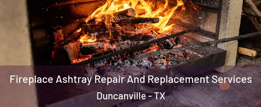  Fireplace Ashtray Repair And Replacement Services Duncanville - TX