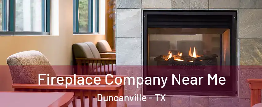  Fireplace Company Near Me Duncanville - TX