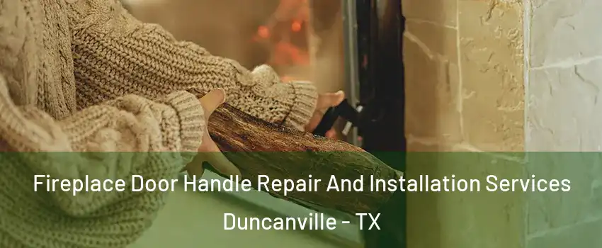  Fireplace Door Handle Repair And Installation Services Duncanville - TX