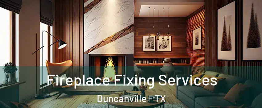  Fireplace Fixing Services Duncanville - TX