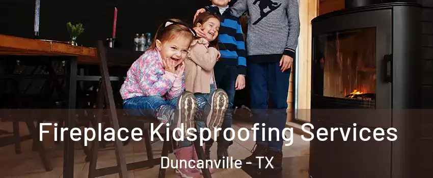 Fireplace Kidsproofing Services Duncanville - TX