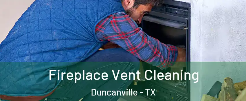  Fireplace Vent Cleaning Duncanville - TX