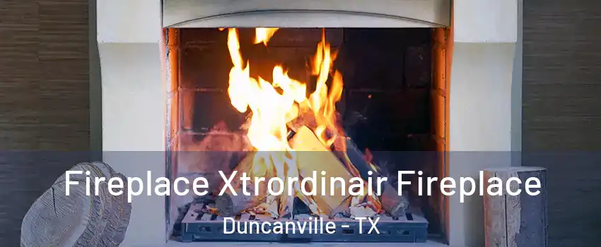  Fireplace Xtrordinair Fireplace Duncanville - TX