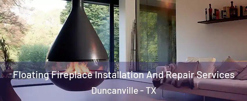 Floating Fireplace Installation And Repair Services Duncanville - TX
