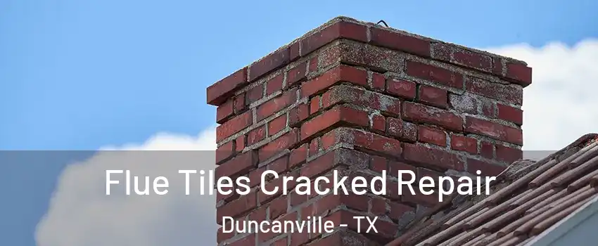  Flue Tiles Cracked Repair Duncanville - TX