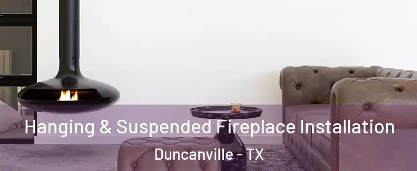  Hanging & Suspended Fireplace Installation Duncanville - TX