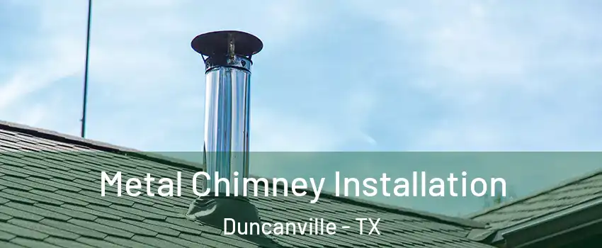  Metal Chimney Installation Duncanville - TX