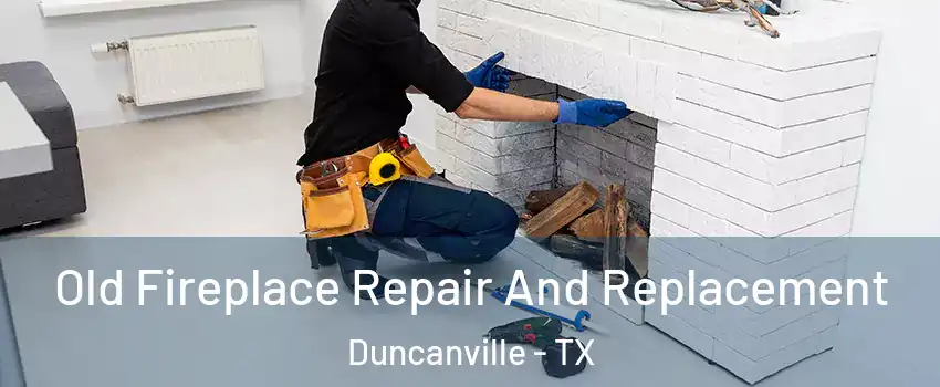  Old Fireplace Repair And Replacement Duncanville - TX
