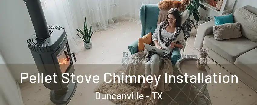  Pellet Stove Chimney Installation Duncanville - TX