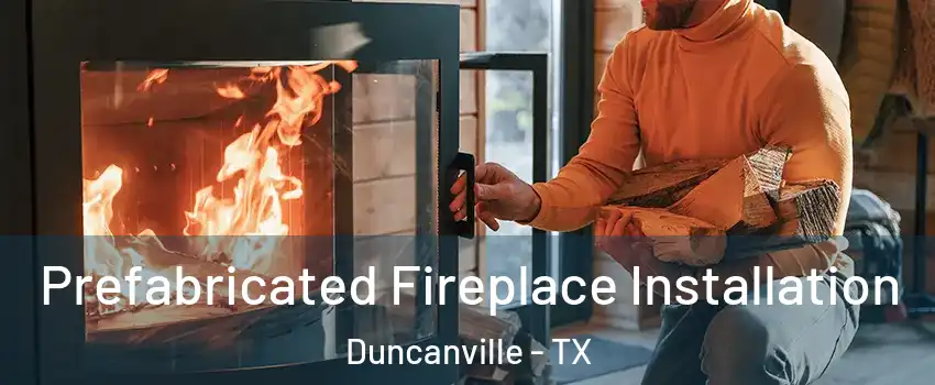  Prefabricated Fireplace Installation Duncanville - TX