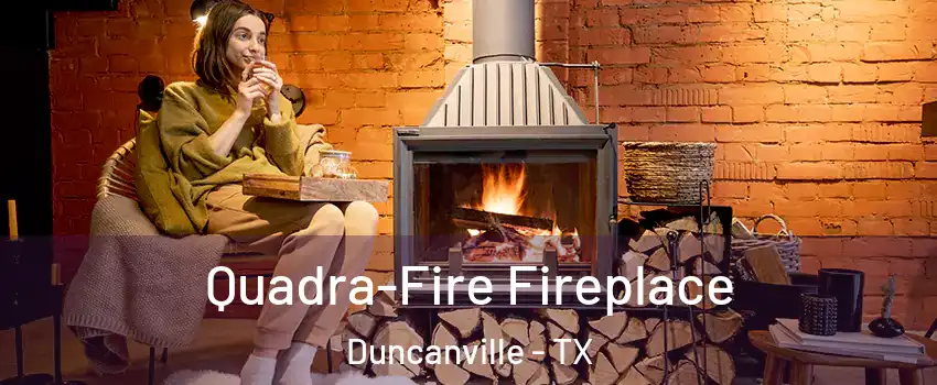  Quadra-Fire Fireplace Duncanville - TX