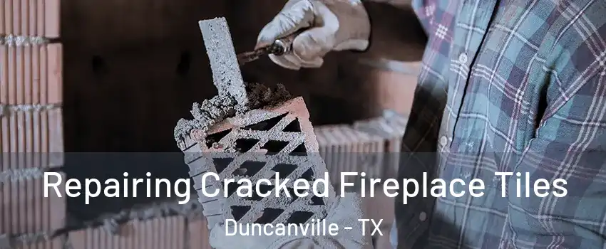  Repairing Cracked Fireplace Tiles Duncanville - TX