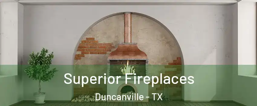  Superior Fireplaces Duncanville - TX