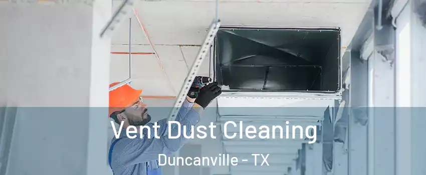  Vent Dust Cleaning Duncanville - TX