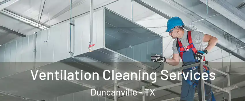  Ventilation Cleaning Services Duncanville - TX