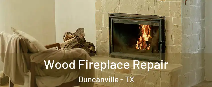 Wood Fireplace Repair Duncanville - TX
