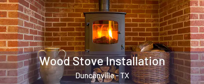  Wood Stove Installation Duncanville - TX